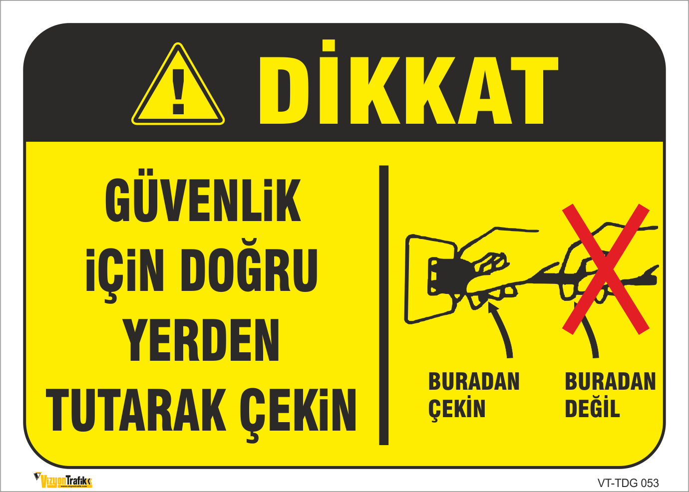 GÜVENLİĞİNİZ İÇİN DOĞRU YERDEN TUTARAK ÇEKİN LEVHASI